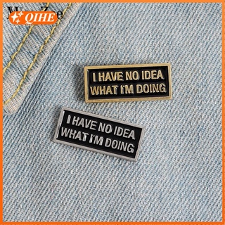I have no idea Enamel Pin Custom Black Magnetic Badge Brooch for Bag Lapel pin buckle Funny Quote Tag Jewelry Gift for Friend (1)